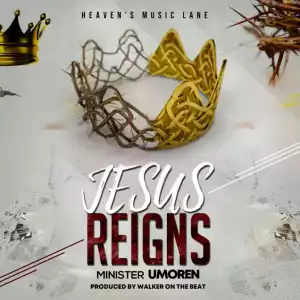 Minister Umoren - Jesus Reigns